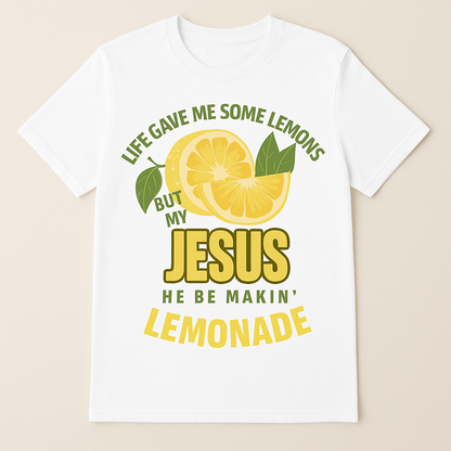 Life Gave Me Lemons, But My Jesus He Be Makin’ Lemonade Tee 🍋✨