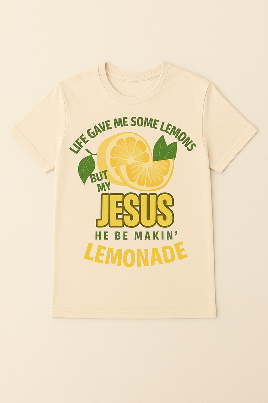 Life Gave Me Lemons, But My Jesus He Be Makin’ Lemonade Tee 🍋✨