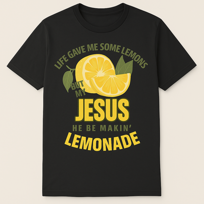 Life Gave Me Lemons, But My Jesus He Be Makin’ Lemonade Tee 🍋✨