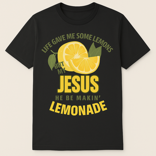 Life Gave Me Lemons, But My Jesus He Be Makin’ Lemonade Tee 🍋✨