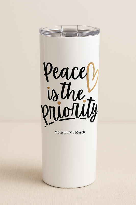 Peace Is the Priority –Tumbler🥤✨